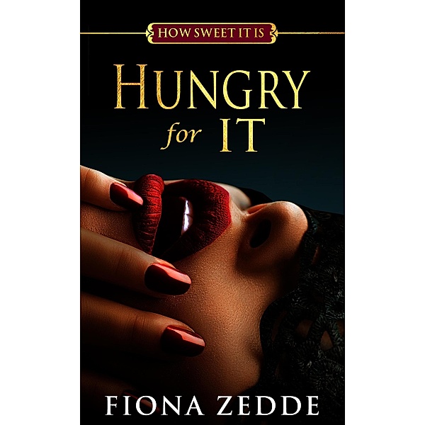 Hungry for It (How Sweet it Is, #2) / How Sweet it Is, Fiona Zedde
