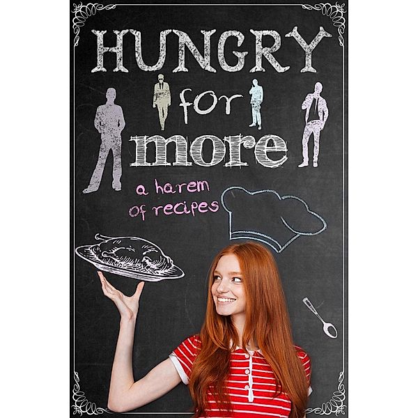 Hungry for More: A Harem of Recipes, Skye Mackinnon, Chrissy Jaye, Ca Storm, Carrie Whitethorne, Wendie Nordgren, Angelique Armae, Helen Scott, Erica Andrews, Adell Ryan, Jenee Robinson, Ellabee Andrews, Laura Greenwood, R. M. Walker, Jaliza A. Burwell, Arizona Tape, Bea Paige, La Kirk, Steffanie Holmes, K. B. Everly, Brandy Slaven, Lucy Felthouse