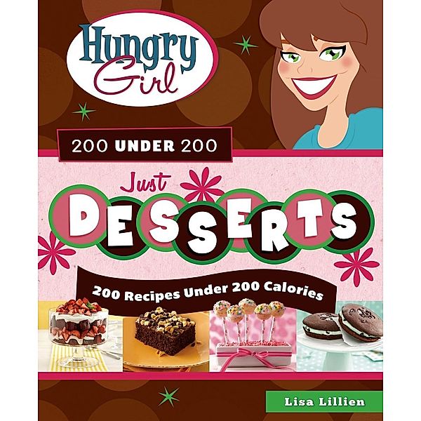 Hungry Girl 200 Under 200 Just Desserts, LISA LILLIEN