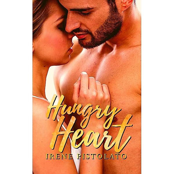 Hungry heart (Californian Hearts, #1) / Californian Hearts, Irene Pistolato