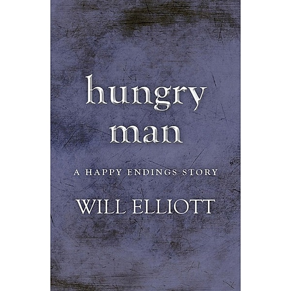Hungry Man - A Happy Endings Story, Will Elliott