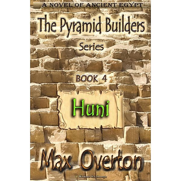 Huni (The Pyramid Builders, #4) / The Pyramid Builders, Max Overton