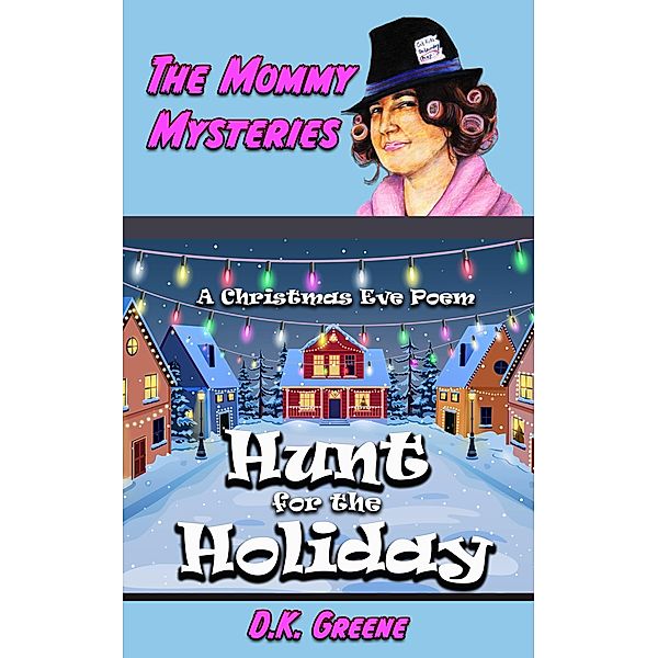 Hunt for the Holiday: A Christmas Eve Poem (The Mommy Mysteries, #11) / The Mommy Mysteries, D. K. Greene