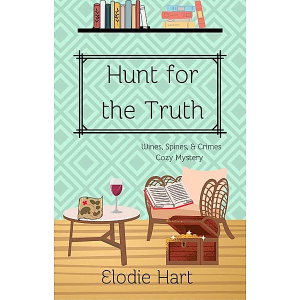 Hunt for the Truth (Wines, Spines, & Crimes Book Club Cozy Mysteries, #6) / Wines, Spines, & Crimes Book Club Cozy Mysteries, Elodie Hart