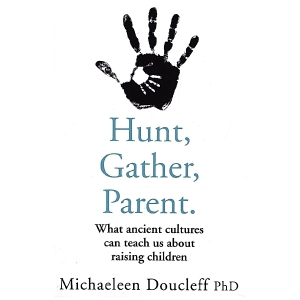 Hunt, Gather, Parent, Michaeleen Doucleff