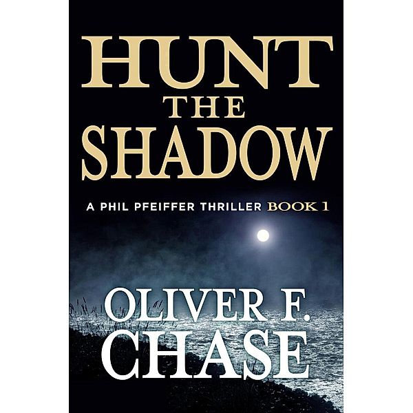 Hunt the Shadow (A Phil Pfeiffer Thriller, #1), Oliver F. Chase