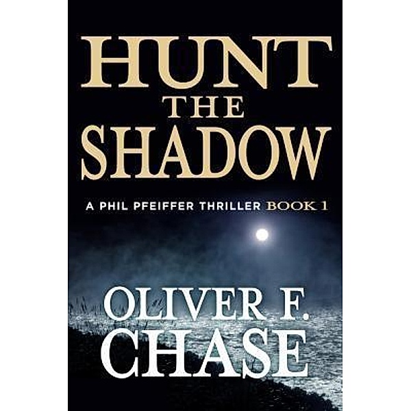 Hunt the Shadow / A Phil Pfeiffer Thriller Bd.1, Oliver F Chase