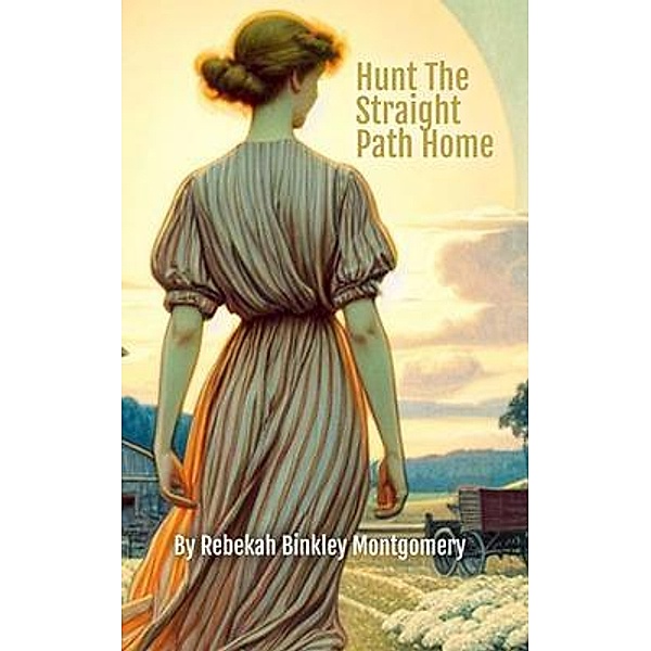 Hunt The Straight Path Home / Hunt the Path Home Bd.1, Rebekah Binkley Montgomery