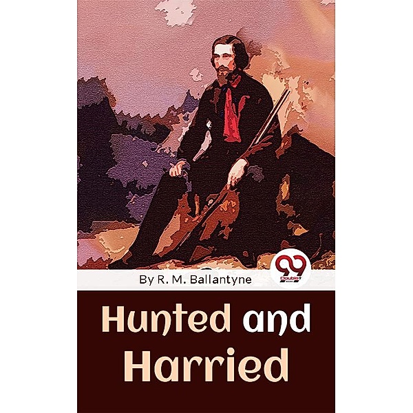 Hunted And Harried, R. M. Ballantyne