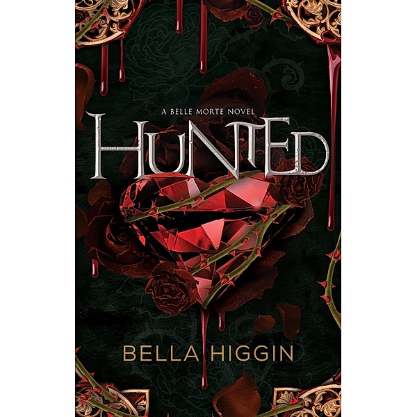 Hunted / Belle Morte series Bd.3, Bella Higgin