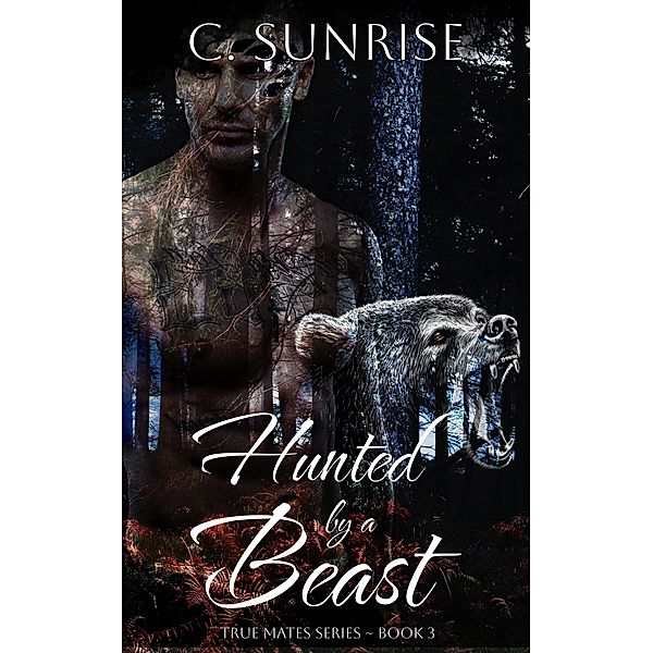 Hunted by a Beast (True Mates, #3) / True Mates, C. Sunrise