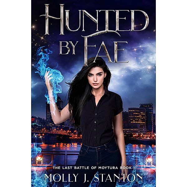 Hunted by Fae (The Last Battle of Moytura, #1) / The Last Battle of Moytura, Molly J Stanton