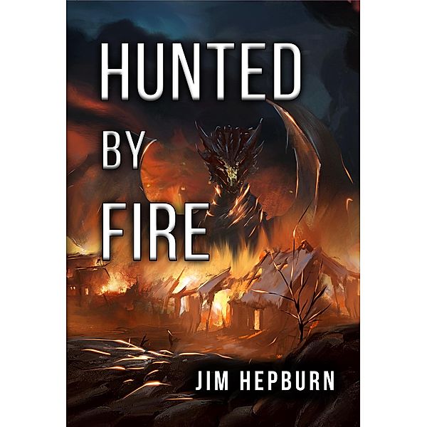 Hunted by Fire (Fires of Innovation, #1) / Fires of Innovation, Jim Hepburn