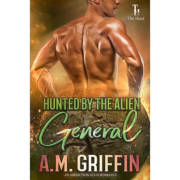 Hunted By The Alien General (The Hunt, #5) / The Hunt, A. M. Griffin