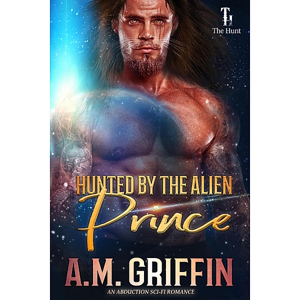Hunted By The Alien Prince (The Hunt) / The Hunt, A. M. Griffin