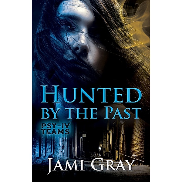 Hunted by the Past (PSY-IV Teams, #1) / PSY-IV Teams, Jami Gray