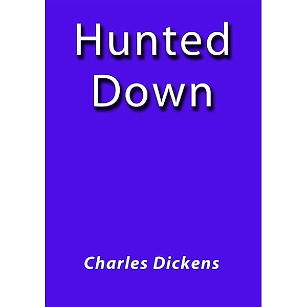 Hunted down, Charles Dickens