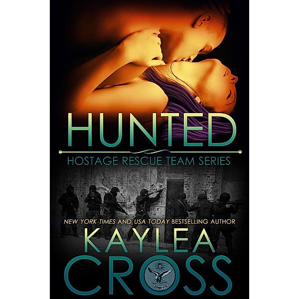 Hunted (Hostage Rescue Team Series, #3) / Hostage Rescue Team Series, Kaylea Cross