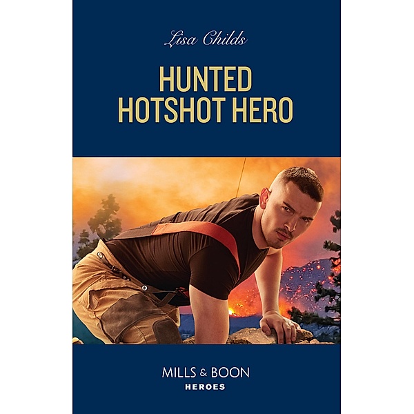 Hunted Hotshot Hero / Hotshot Heroes Bd.10, Lisa Childs