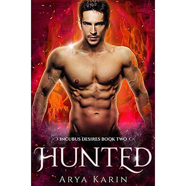 Hunted (Incubus Desires, #2) / Incubus Desires, Arya Karin