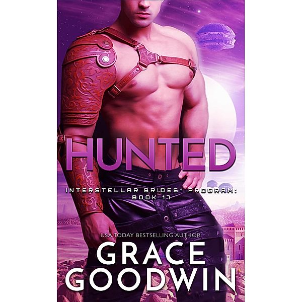 Hunted (Interstellar Brides® Program, #17) / Interstellar Brides® Program, Grace Goodwin
