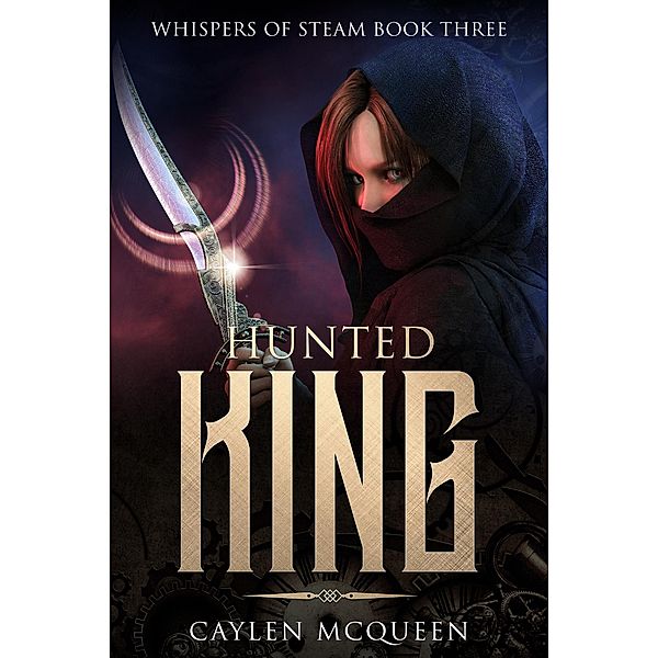 Hunted King (Whispers of Steam, #3) / Whispers of Steam, Caylen McQueen