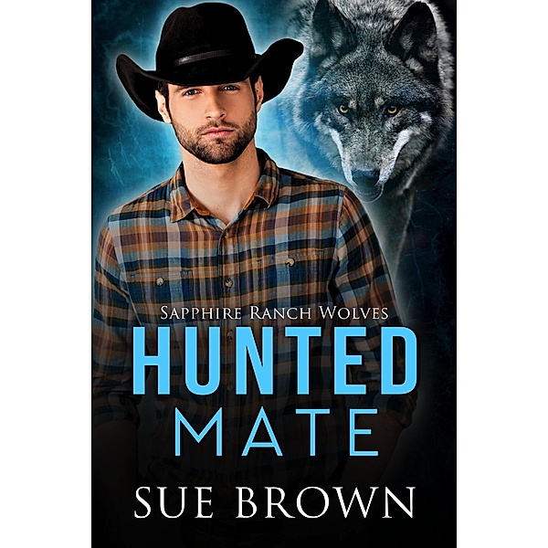 Hunted Mate (Sapphire Ranch Wolves, #1) / Sapphire Ranch Wolves, Sue Brown