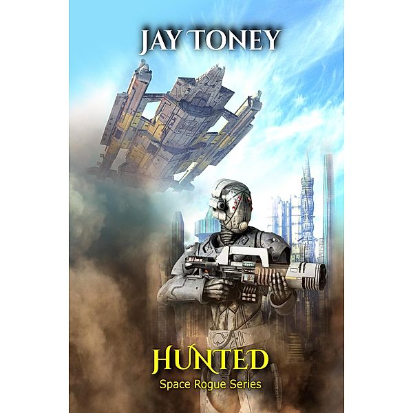 Hunted (Space Rogue, #3) / Space Rogue, Jay Toney