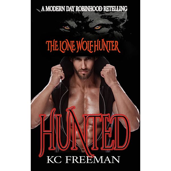 Hunted (The Lone Wolf Hunter, #1) / The Lone Wolf Hunter, Kc Freeman