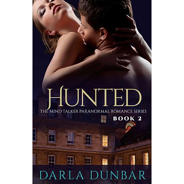 Hunted (The Mind Talker Paranormal Romance Series, #2) / The Mind Talker Paranormal Romance Series, Darla Dunbar
