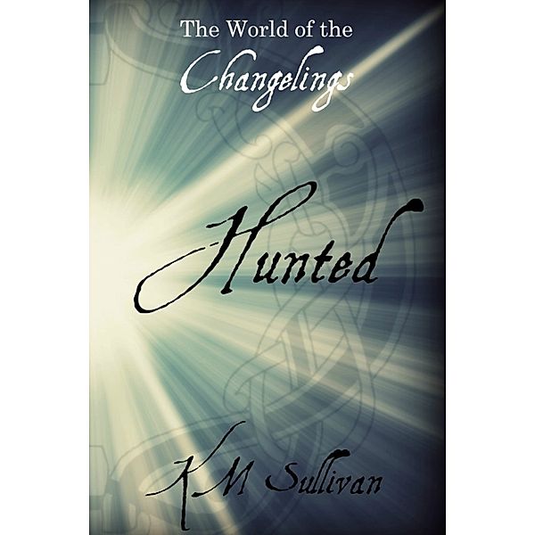 Hunted: The World of the Changelings, KM Sullivan