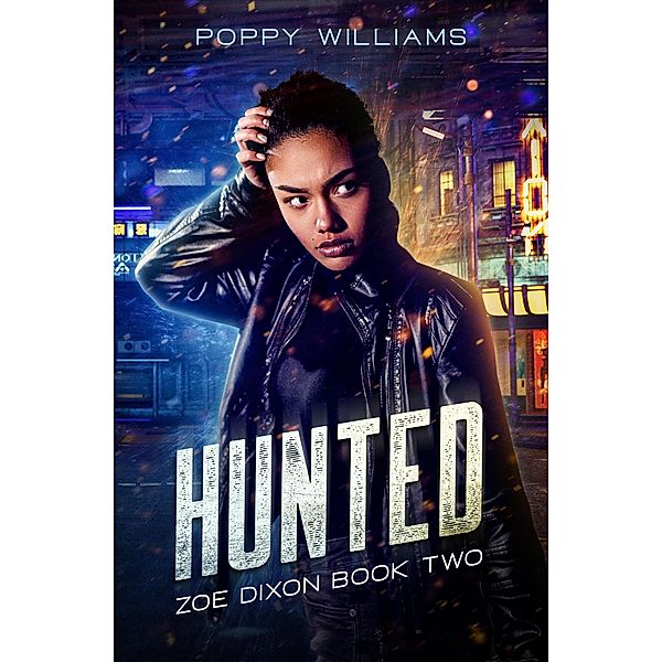 Hunted (The Zoe Dixon Saga, #2) / The Zoe Dixon Saga, Poppy Williams