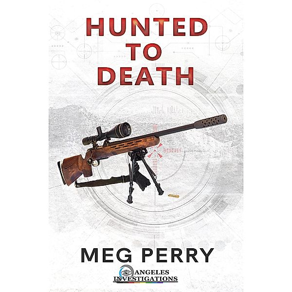 Hunted to Death: An Angeles Investigations Mystery (Angeles Investigations Mysteries, #2) / Angeles Investigations Mysteries, Meg Perry