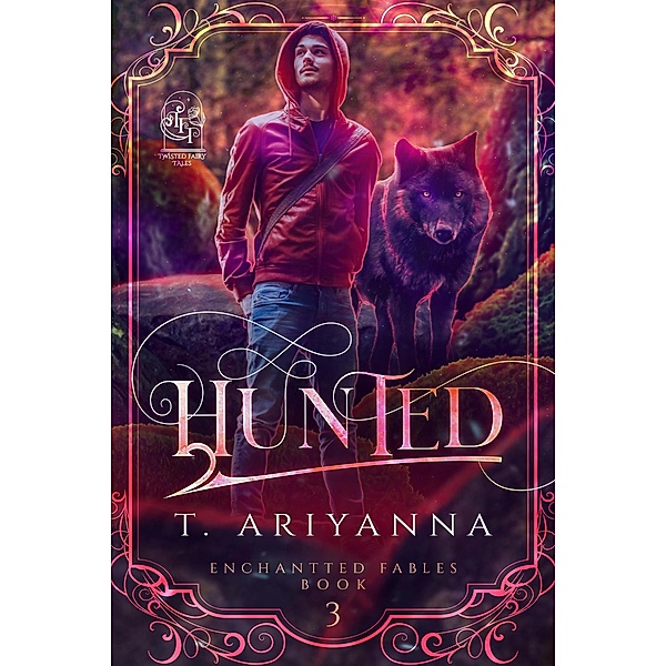 Hunted (Twisted Fairy Tales: Enchanted Fables, #3) / Twisted Fairy Tales: Enchanted Fables, T. Ariyanna, Twisted Fairy Tales