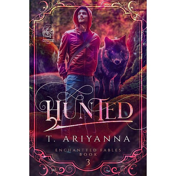 Hunted (Twisted Fairy Tales: Enchanted Fables, #3) / Twisted Fairy Tales: Enchanted Fables, T. Ariyanna, Twisted Fairy Tales