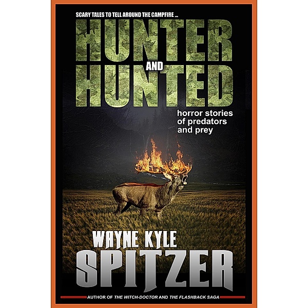 Hunter and Hunted: Horror Stories of Predators and Prey, Wayne Kyle Spitzer
