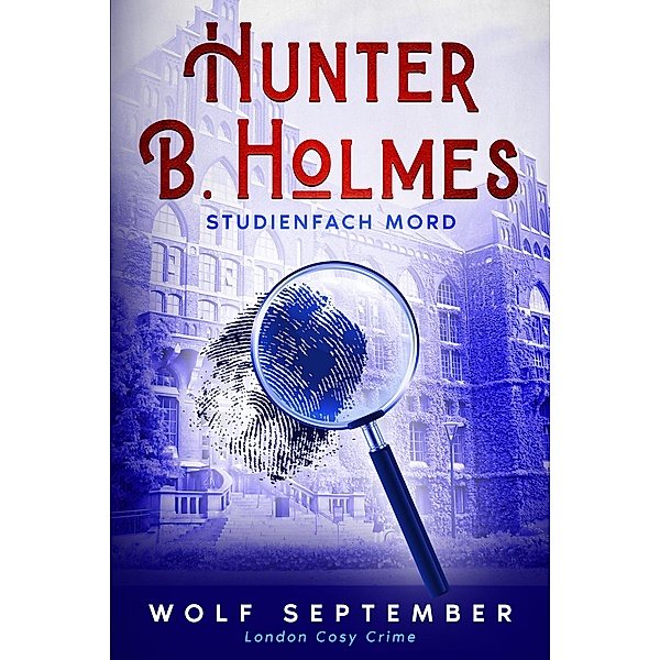 Hunter B. Holmes: Studienfach Mord / London Cosycrime - Kriminalroman - Cozy Krimi Bd.1, Wolf September