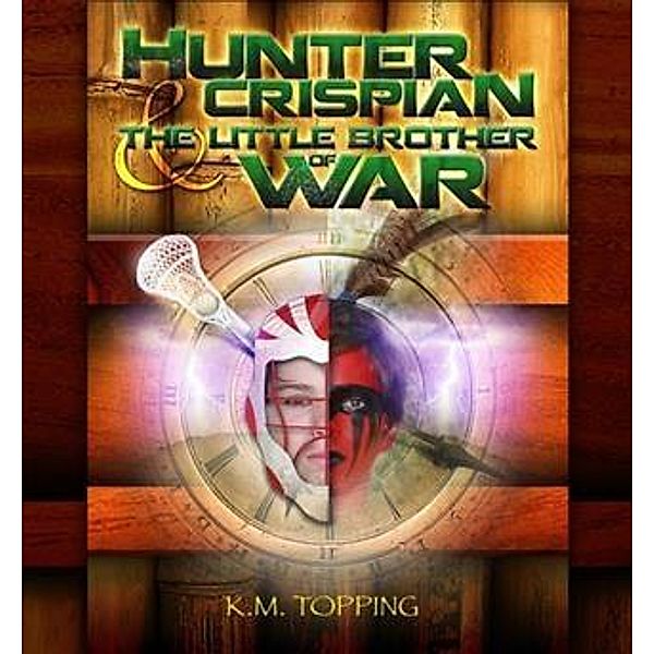 Hunter Crispian & The Little Brother of War, K. M. Topping