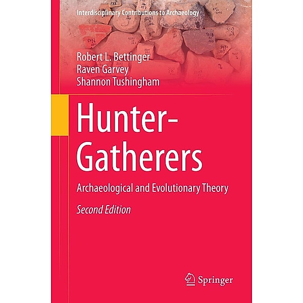 Hunter-Gatherers / Interdisciplinary Contributions to Archaeology, Robert L. Bettinger, Raven Garvey, Shannon Tushingham