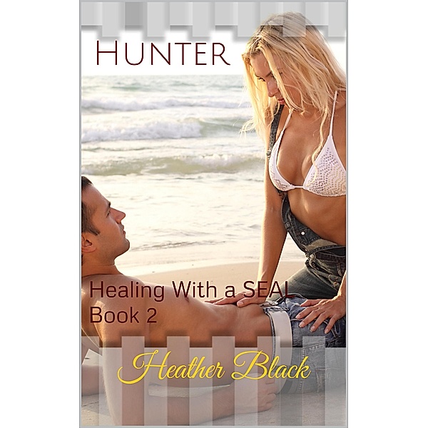 Hunter (Healing With a SEAL, #2) / Healing With a SEAL, Heather Black