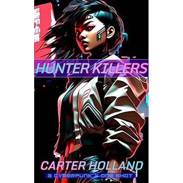 Hunter Killers / Cyberpunk X Warzone Bd.3, Carter Holland