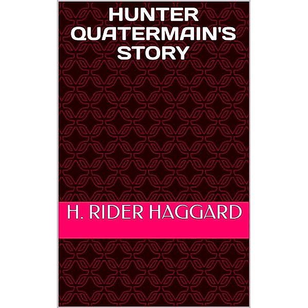 Hunter Quatermain's Story, H. Rider Haggard