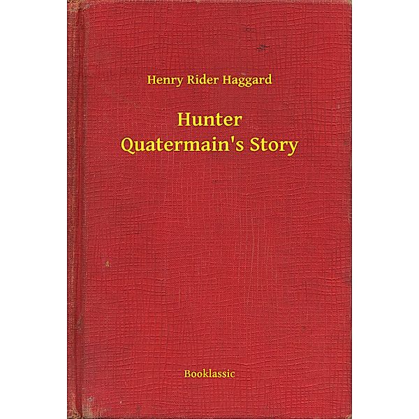 Hunter Quatermain's Story, Henry Rider Haggard