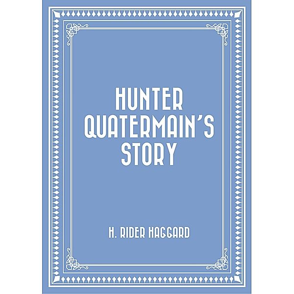 Hunter Quatermain's Story, H. Rider Haggard