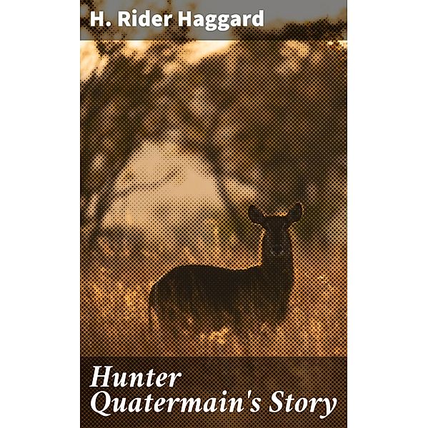 Hunter Quatermain's Story, H. Rider Haggard