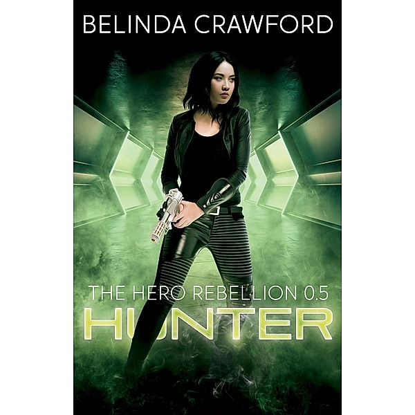 Hunter (The Hero Rebellion, #0.5) / The Hero Rebellion, Belinda Crawford