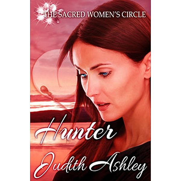 Hunter (The Sacred Women's Circle, #5) / The Sacred Women's Circle, Judith Ashley