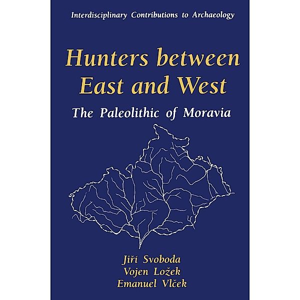 Hunters between East and West / Interdisciplinary Contributions to Archaeology, Jiri Svoboda, Vojen Lozek, Emanuel Vlcek