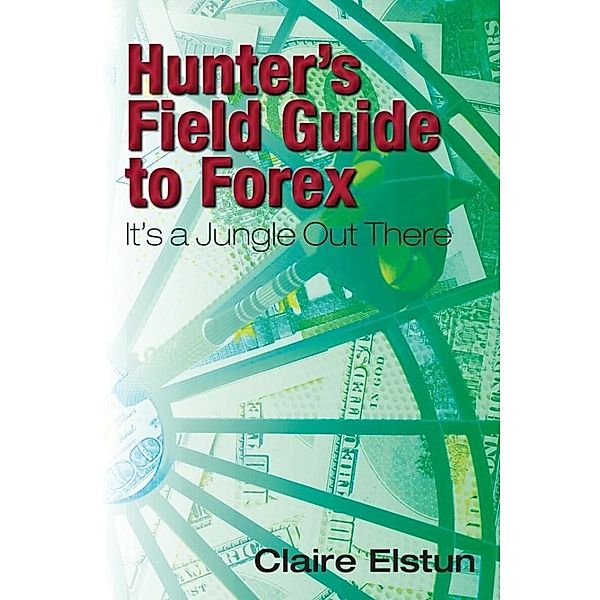 Hunter's Field Guide to Forex: It's a Jungle Out There / SBPRA, Claire Elstun