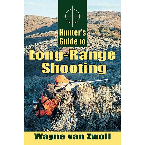 Hunter's Guide to Long-Range Shooting, Wayne Van Zwoll